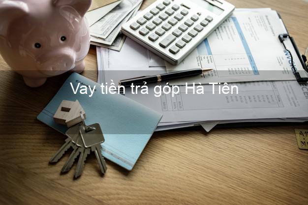 Vay tiền trả góp Hà Tiên Vay tiền trả góp Hà Tiên