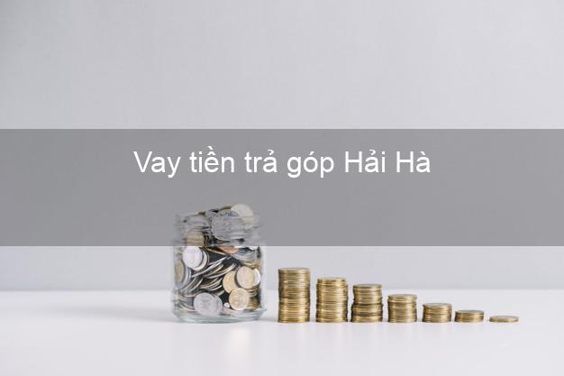 Vay tiền trả góp Hải Hà Vay tiền trả góp Hải Hà