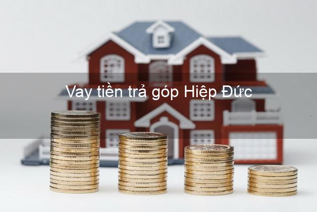 Vay tiền trả góp Hiệp Đức Vay tiền trả góp Hiệp Đức