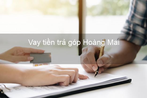 Vay tiền trả góp Hoàng Mai Vay tiền trả góp Hoàng Mai