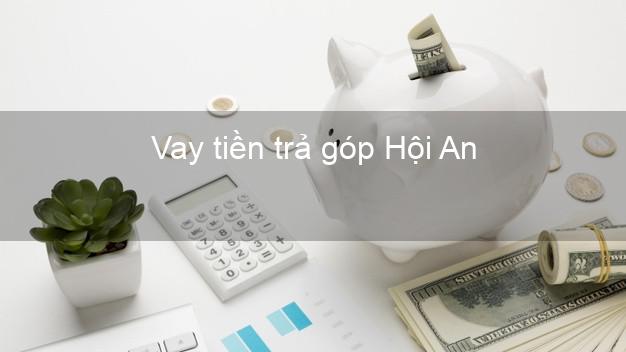 Vay tiền trả góp Hội An Vay tiền trả góp Hội An