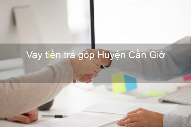 Vay tiền trả góp Huyện Cần Giờ Vay tiền trả góp Huyện Cần Giờ