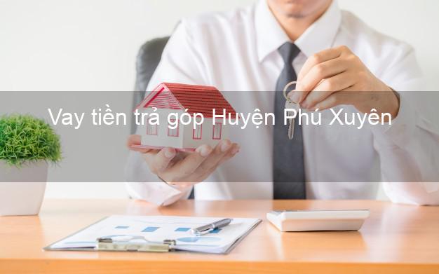 Vay tiền trả góp Huyện Phú Xuyên