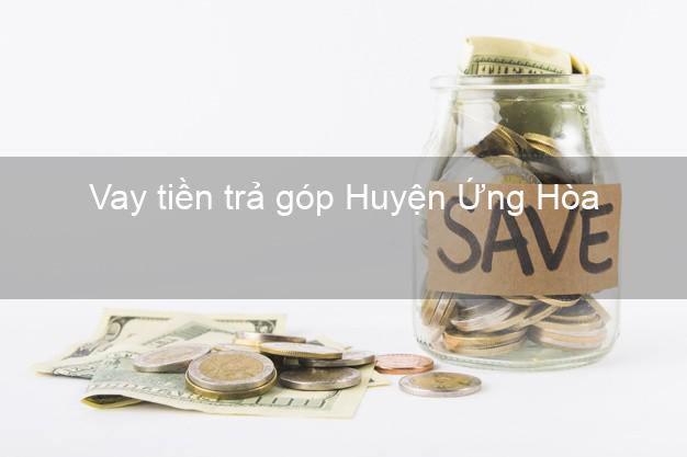 Vay tiền trả góp Huyện Ứng Hòa Vay tiền trả góp Huyện Ứng Hòa
