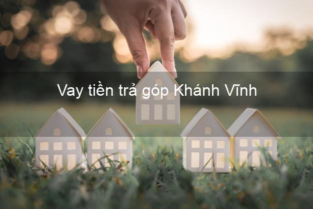 Vay tiền trả góp Khánh Vĩnh Vay tiền trả góp Khánh Vĩnh