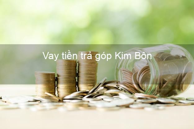 Vay tiền trả góp Kim Bôn Vay tiền trả góp Kim Bôn