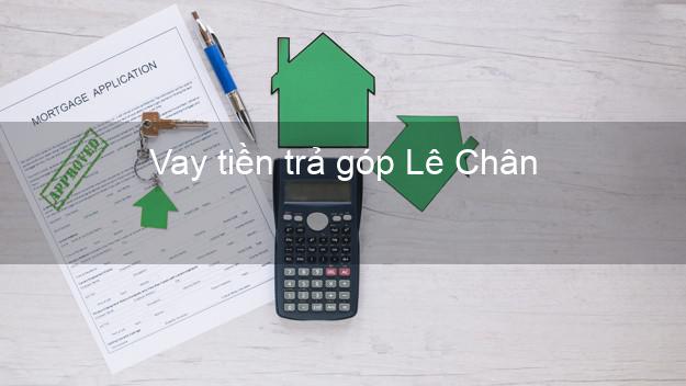 Vay tiền trả góp Lê Chân