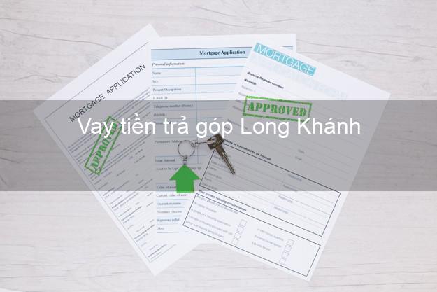 Vay tiền trả góp Long Khánh Vay tiền trả góp Long Khánh