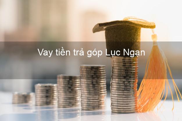 Vay tiền trả góp Lục Ngạn Vay tiền trả góp Lục Ngạn