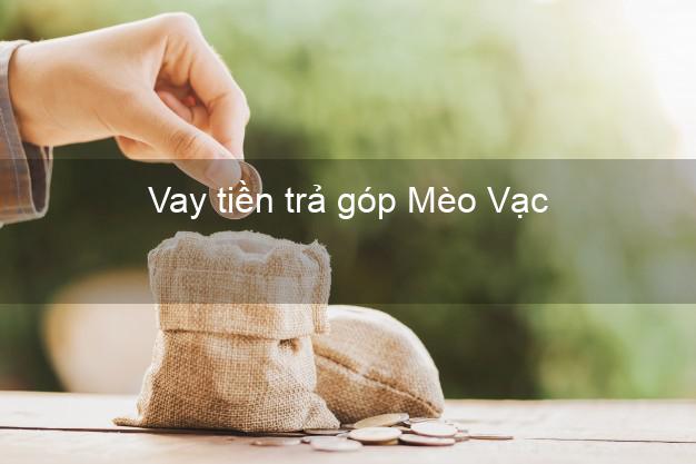 Vay tiền trả góp Mèo Vạc Vay tiền trả góp Mèo Vạc