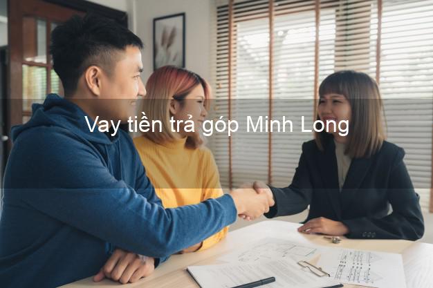 Vay tiền trả góp Minh Long