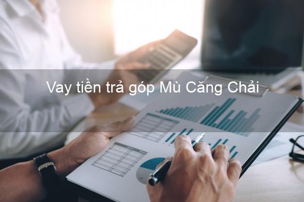 Vay tiền trả góp Mù Căng Chải