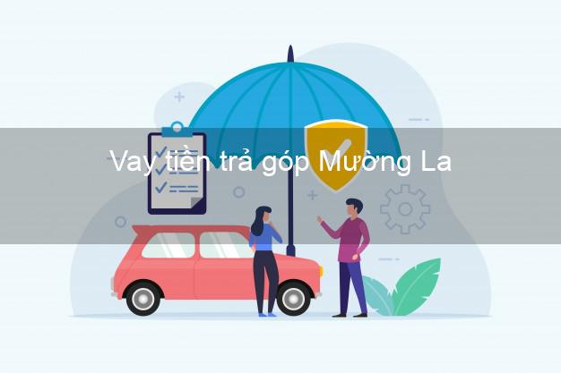 Vay tiền trả góp Mường La