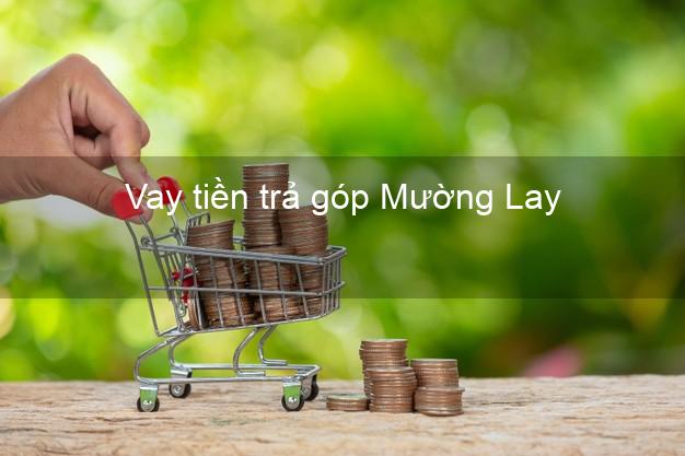 Vay tiền trả góp Mường Lay Vay tiền trả góp Mường Lay