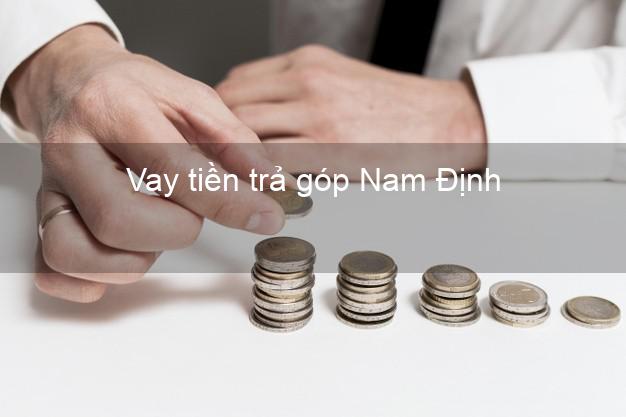 Vay tiền trả góp Nam Định Vay tiền trả góp Nam Định