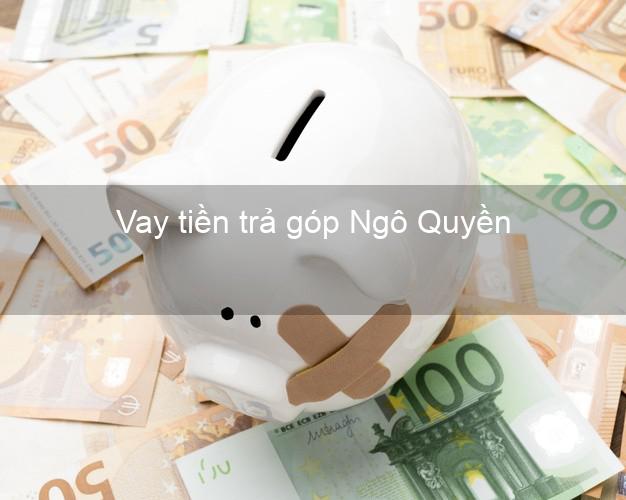 Vay tiền trả góp Ngô Quyền