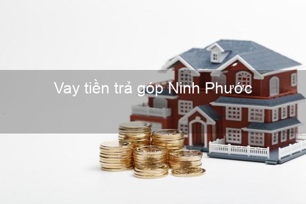 Vay tiền trả góp Ninh Phước Vay tiền trả góp Ninh Phước