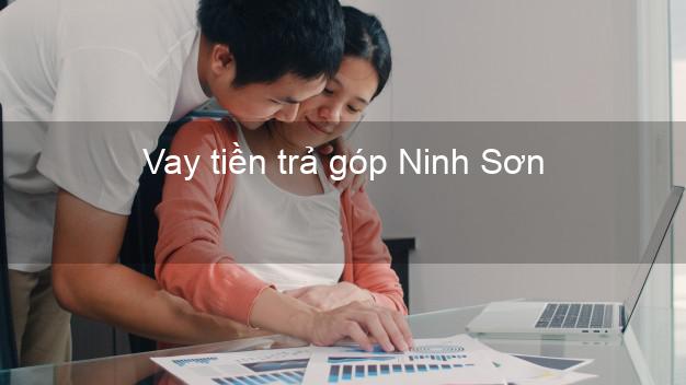 Vay tiền trả góp Ninh Sơn