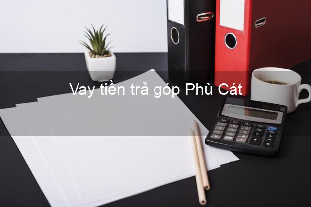 Vay tiền trả góp Phù Cát