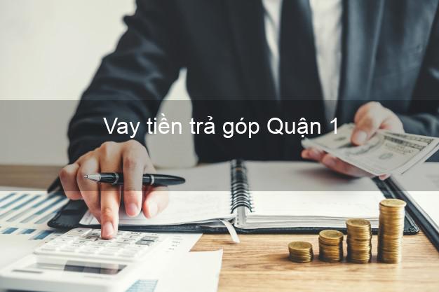 Vay tiền trả góp Quận 1 Vay tiền trả góp Quận 1