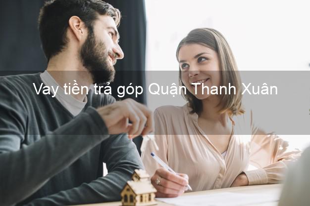 Vay tiền trả góp Quận Thanh Xuân Vay tiền trả góp Quận Thanh Xuân