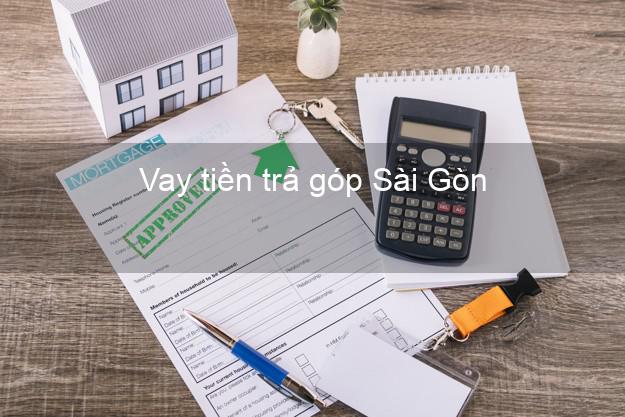 Vay tiền trả góp Sài Gòn Vay tiền trả góp Sài Gòn
