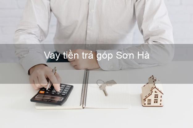 Vay tiền trả góp Sơn Hà Vay tiền trả góp Sơn Hà