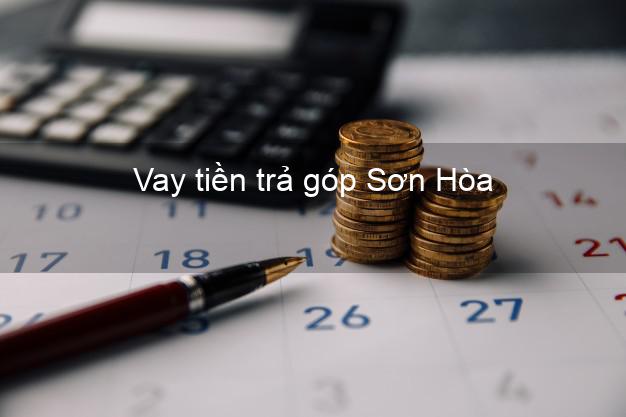 Vay tiền trả góp Sơn Hòa Vay tiền trả góp Sơn Hòa