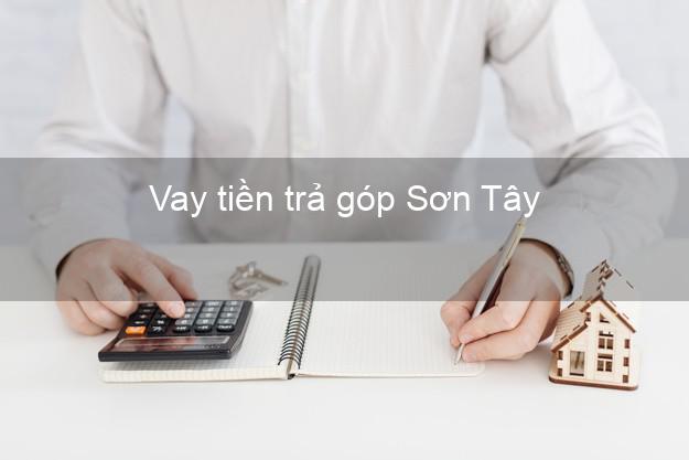 Vay tiền trả góp Sơn Tây Vay tiền trả góp Sơn Tây