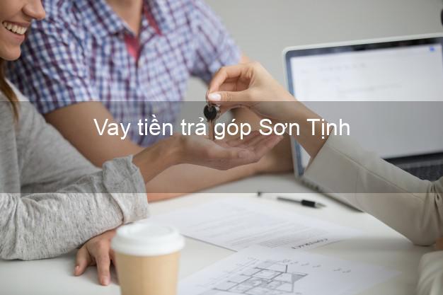 Vay tiền trả góp Sơn Tịnh Vay tiền trả góp Sơn Tịnh