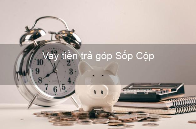 Vay tiền trả góp Sốp Cộp Vay tiền trả góp Sốp Cộp