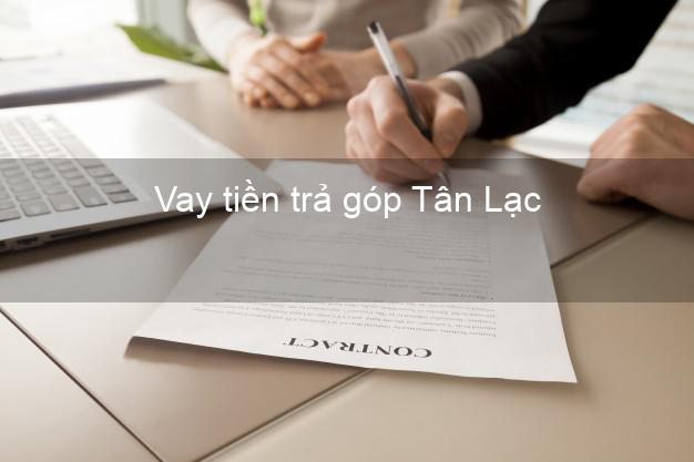 Vay tiền trả góp Tân Lạc Vay tiền trả góp Tân Lạc