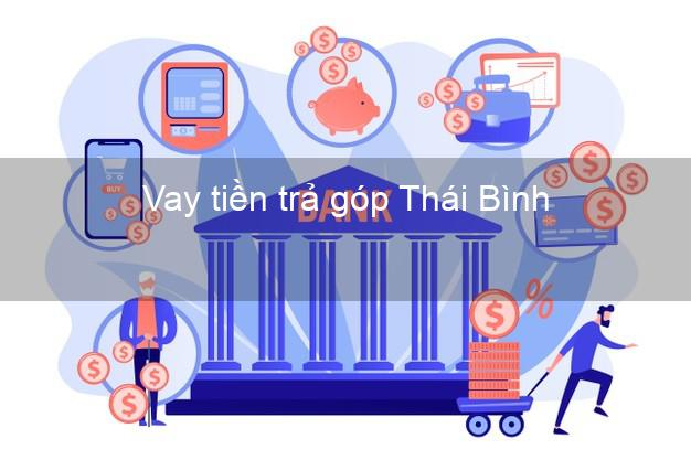 Vay tiền trả góp Thái Bình