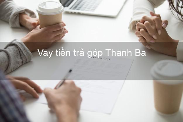 Vay tiền trả góp Thanh Ba Vay tiền trả góp Thanh Ba