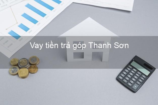 Vay tiền trả góp Thanh Sơn Vay tiền trả góp Thanh Sơn