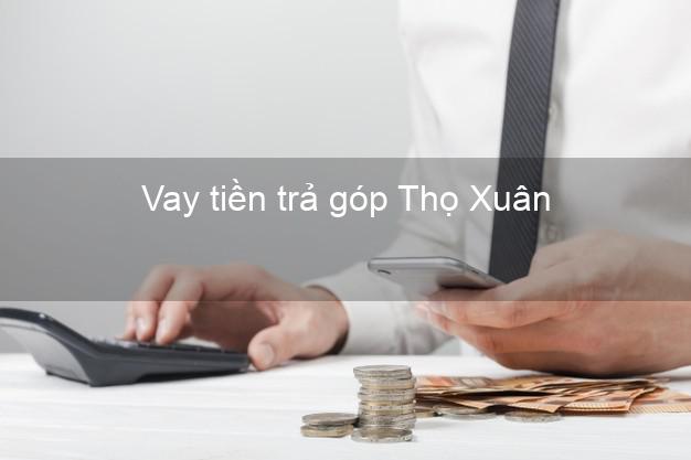 Vay tiền trả góp Thọ Xuân Vay tiền trả góp Thọ Xuân