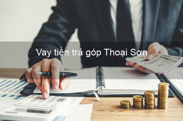 Vay tiền trả góp Thoại Sơn Vay tiền trả góp Thoại Sơn