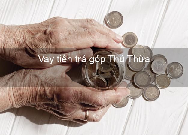 Vay tiền trả góp Thủ Thừa