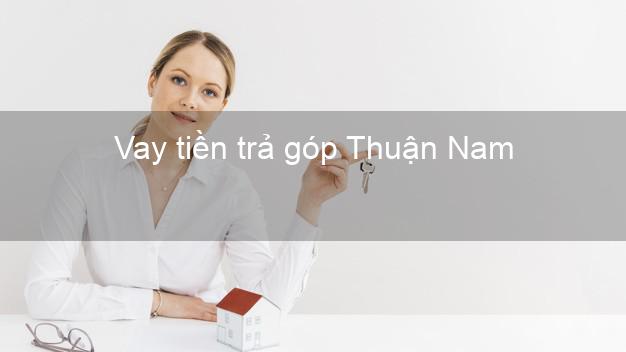 Vay tiền trả góp Thuận Nam