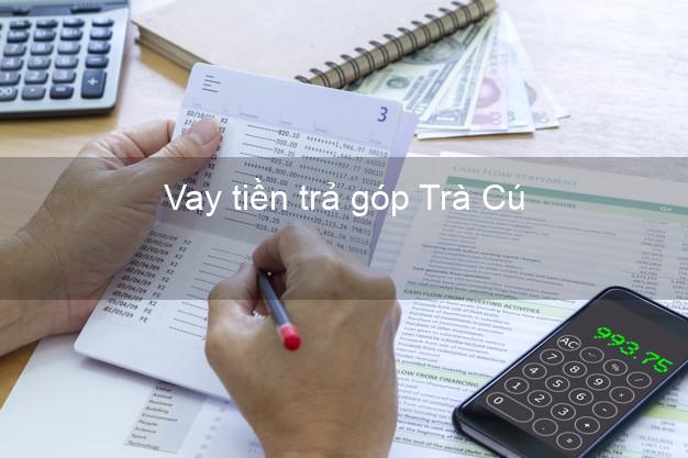 Vay tiền trả góp Trà Cú Vay tiền trả góp Trà Cú