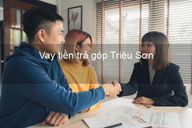 Vay tiền trả góp Triệu Sơn Vay tiền trả góp Triệu Sơn