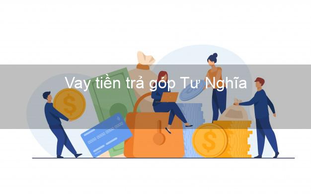 Vay tiền trả góp Tư Nghĩa Vay tiền trả góp Tư Nghĩa