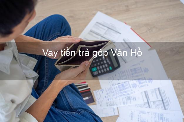 Vay tiền trả góp Vân Hồ Vay tiền trả góp Vân Hồ