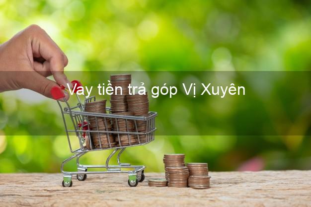 Vay tiền trả góp Vị Xuyên