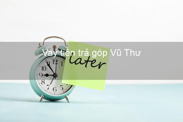 Vay tiền trả góp Vũ Thư