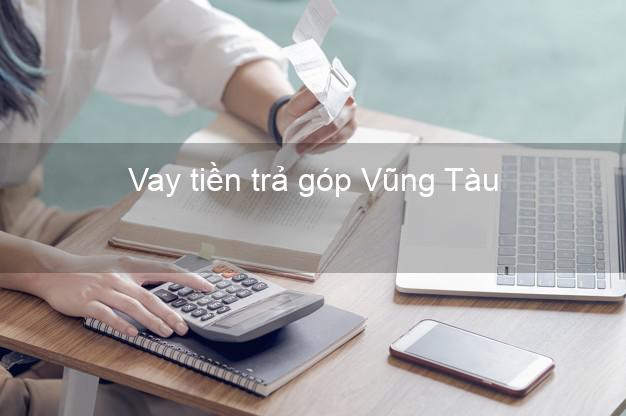 Vay tiền trả góp Vũng Tàu Vay tiền trả góp Vũng Tàu