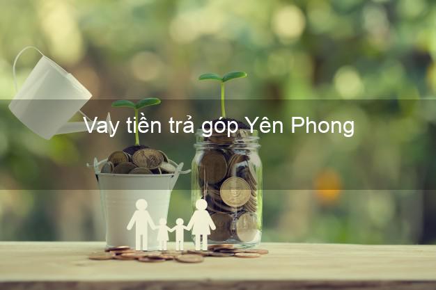 Vay tiền trả góp Yên Phong Vay tiền trả góp Yên Phong
