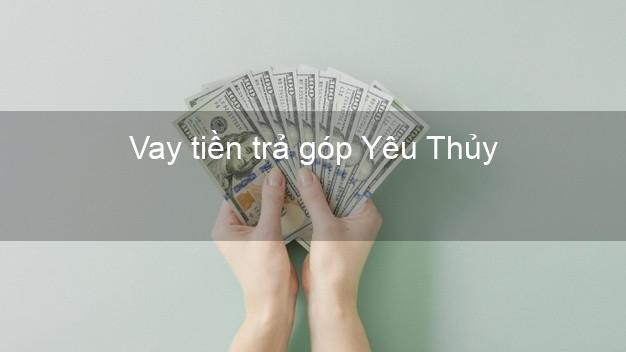 Vay tiền trả góp Yêu Thủy Vay tiền trả góp Yêu Thủy