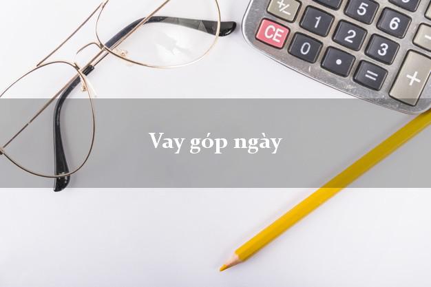Vay góp ngày không giữ giấy tờ