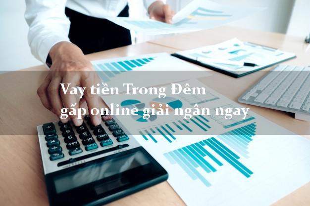 Vay tiền Trong Đêm gấp online giải ngân ngay